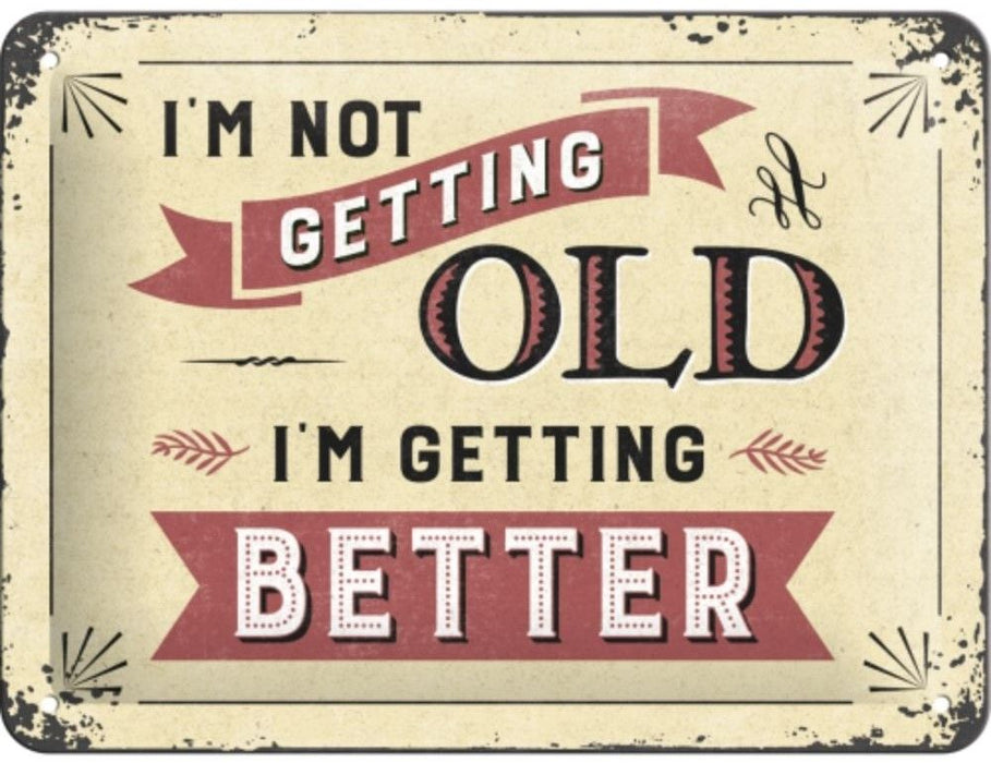 SIGN 15X20 - I'M NOT GETTING OLDER